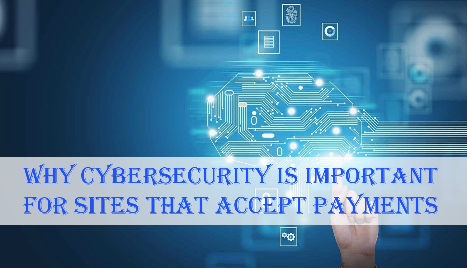 Why Cybersecurity is Important for Sites That Accept Payments