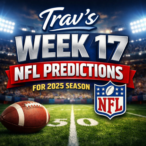 Trav’s Week 17 NFL Predictions for 2025 Season
